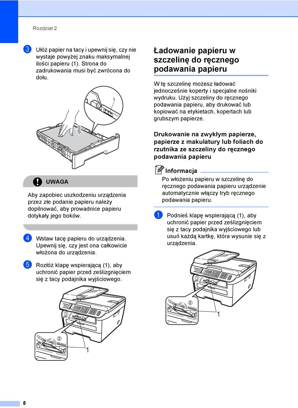 Użyj szczeliny do ręcznego podawania papieru, aby drukować lub kopiować na etykietach, kopertach lub grubszym papierze.