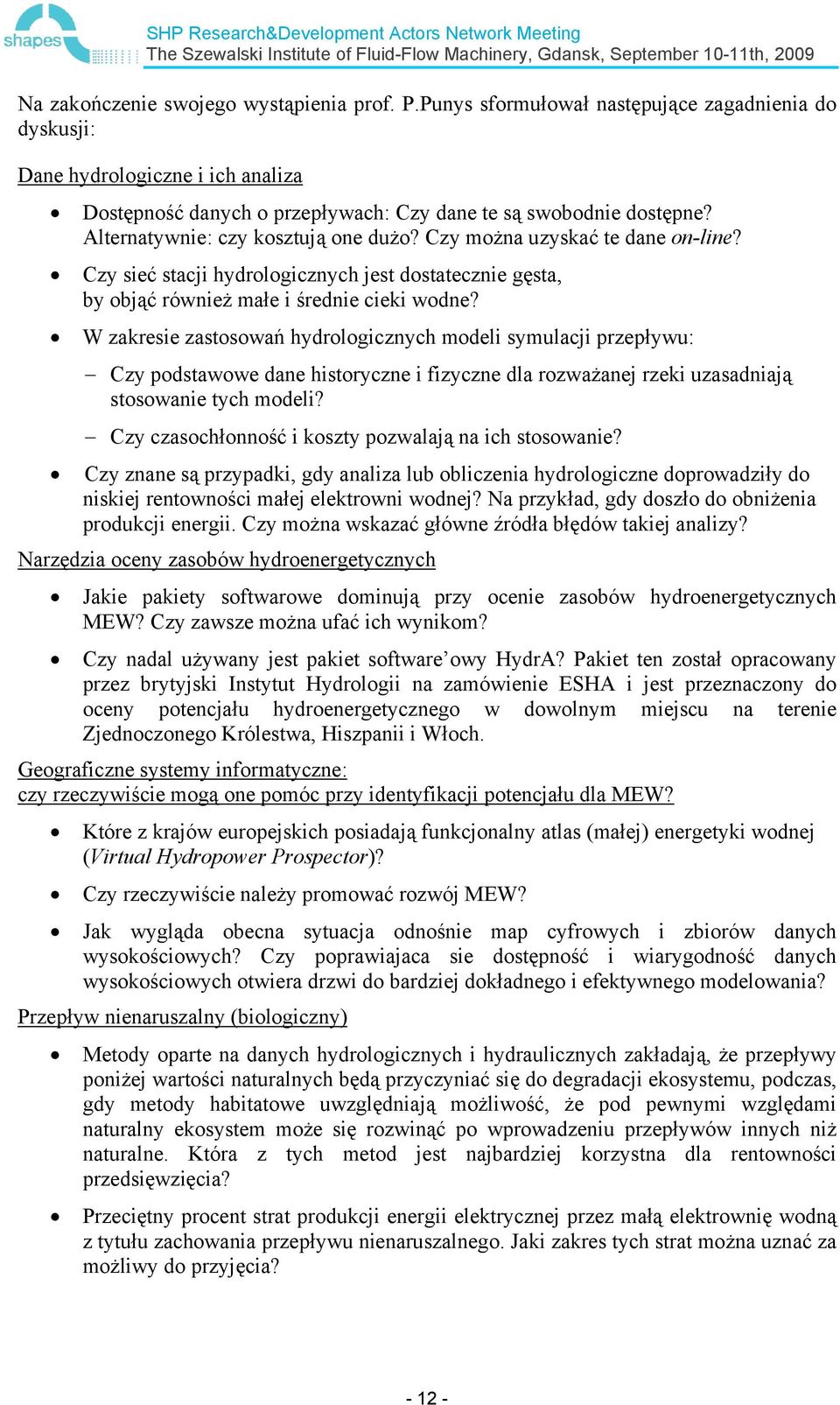 W zakresie zastosowań hydrologicznych modeli symulacji przepływu: Czy podstawowe dane historyczne i fizyczne dla rozważanej rzeki uzasadniają stosowanie tych modeli?