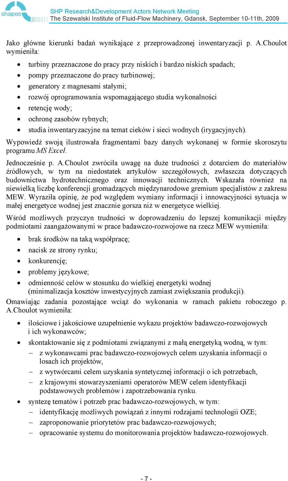 studia wykonalności retencję wody; ochronę zasobów rybnych; studia inwentaryzacyjne na temat cieków i sieci wodnych (irygacyjnych).