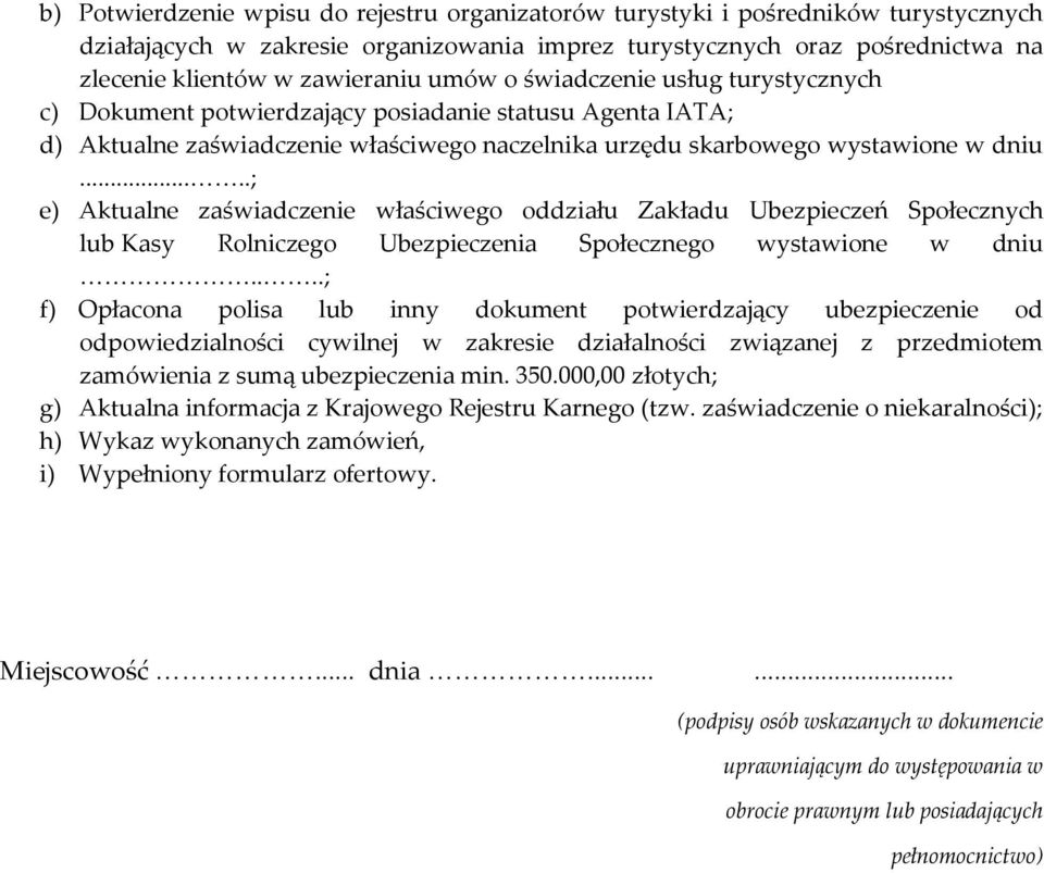 ....; e) Aktualne zaświadczenie właściwego oddziału Zakładu Ubezpieczeń Społecznych lub Kasy Rolniczego Ubezpieczenia Społecznego wystawione w dniu.