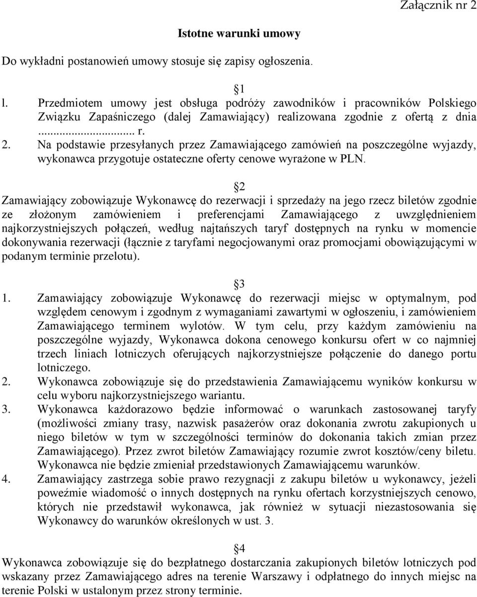 Na podstawie przesyłanych przez Zamawiającego zamówień na poszczególne wyjazdy, wykonawca przygotuje ostateczne oferty cenowe wyrażone w PLN.