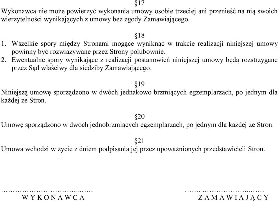 Ewentualne spory wynikające z realizacji postanowień niniejszej umowy będą rozstrzygane przez Sąd właściwy dla siedziby Zamawiającego.