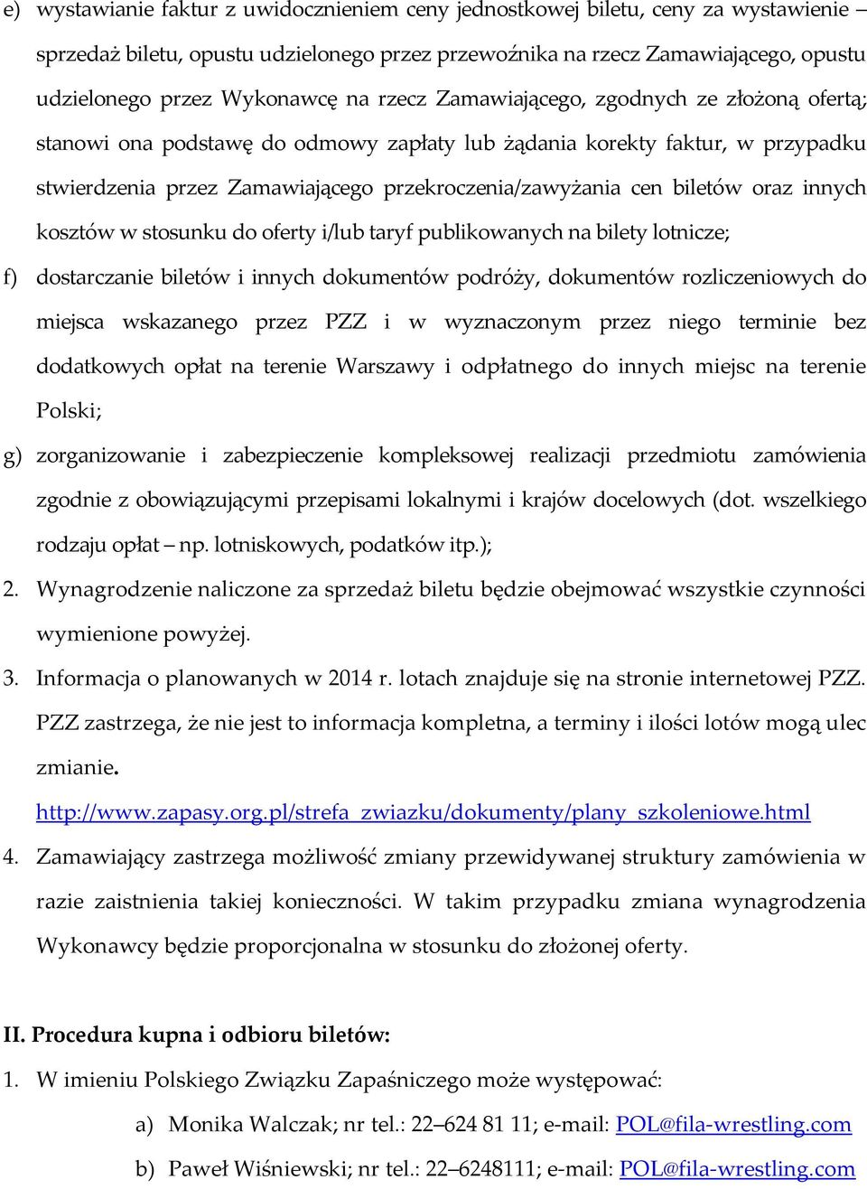 oraz innych kosztów w stosunku do oferty i/lub taryf publikowanych na bilety lotnicze; f) dostarczanie biletów i innych dokumentów podróży, dokumentów rozliczeniowych do miejsca wskazanego przez PZZ