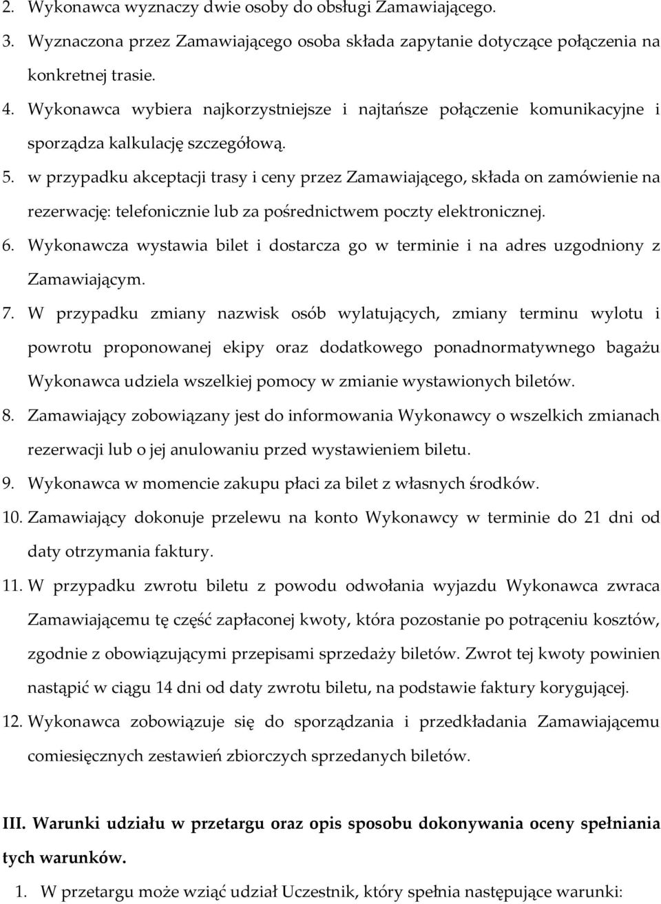 w przypadku akceptacji trasy i ceny przez Zamawiającego, składa on zamówienie na rezerwację: telefonicznie lub za pośrednictwem poczty elektronicznej. 6.