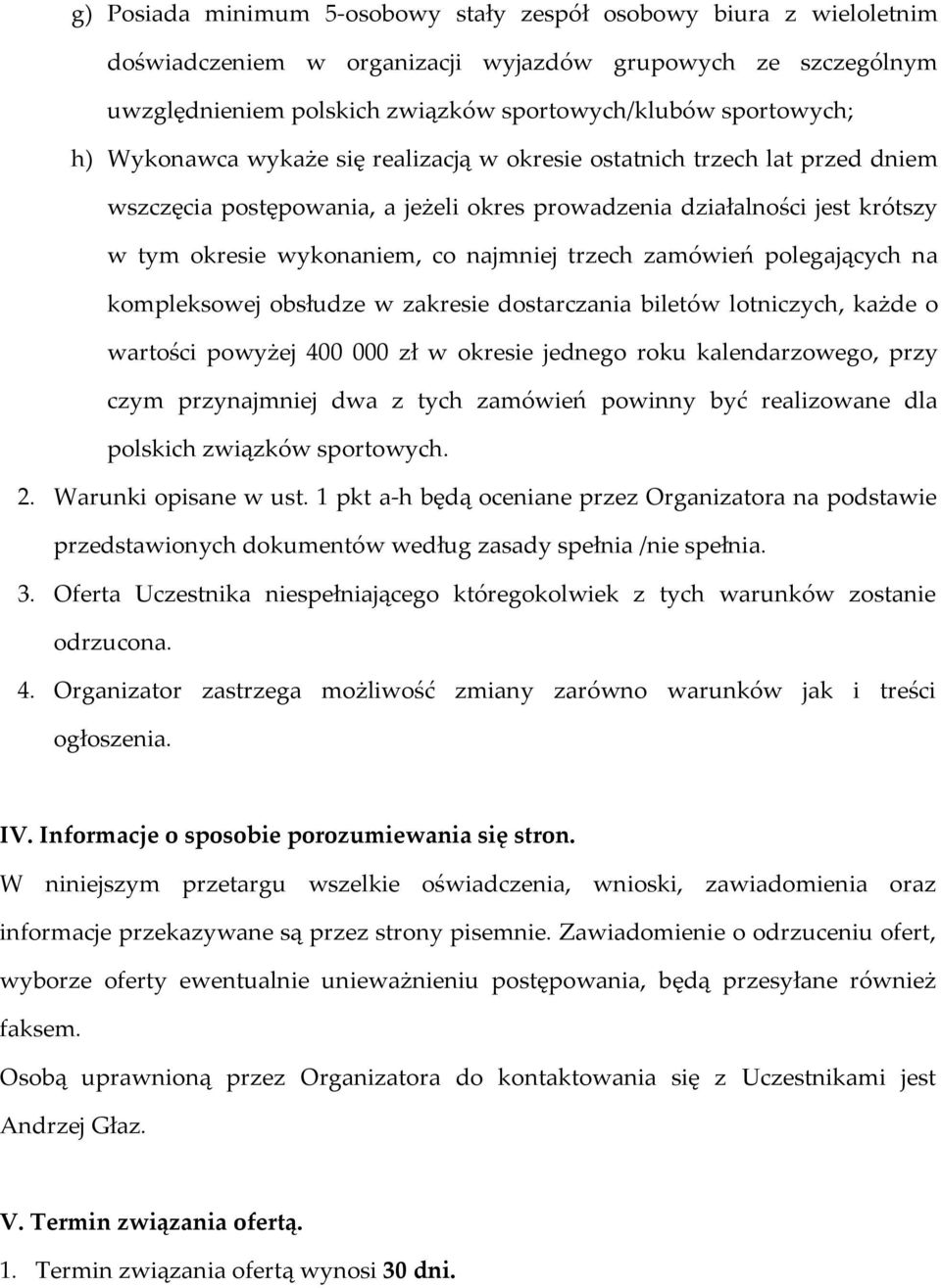 zamówień polegających na kompleksowej obsłudze w zakresie dostarczania biletów lotniczych, każde o wartości powyżej 400 000 zł w okresie jednego roku kalendarzowego, przy czym przynajmniej dwa z tych