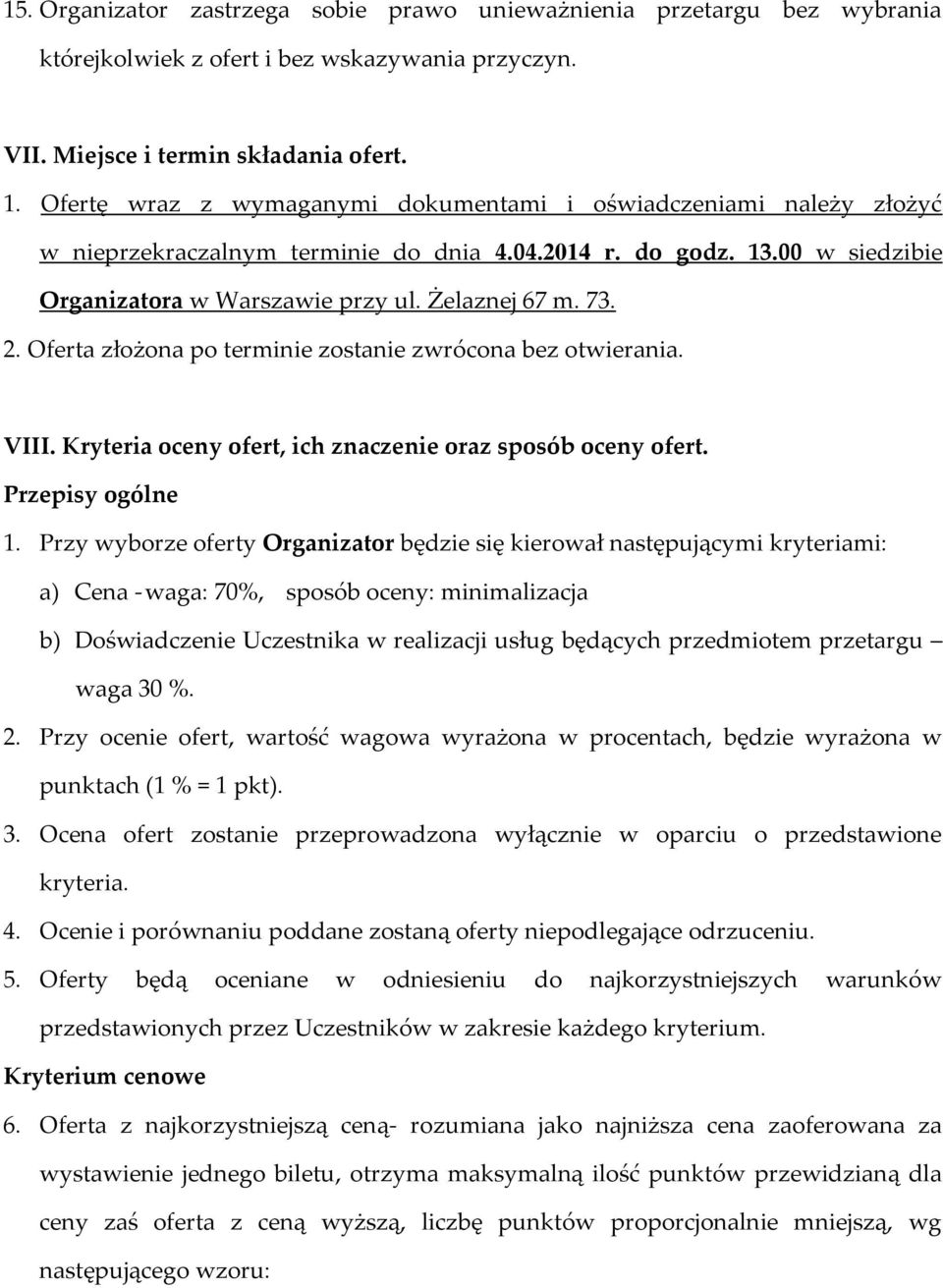 Oferta złożona po terminie zostanie zwrócona bez otwierania. VIII. Kryteria oceny ofert, ich znaczenie oraz sposób oceny ofert. Przepisy ogólne 1.