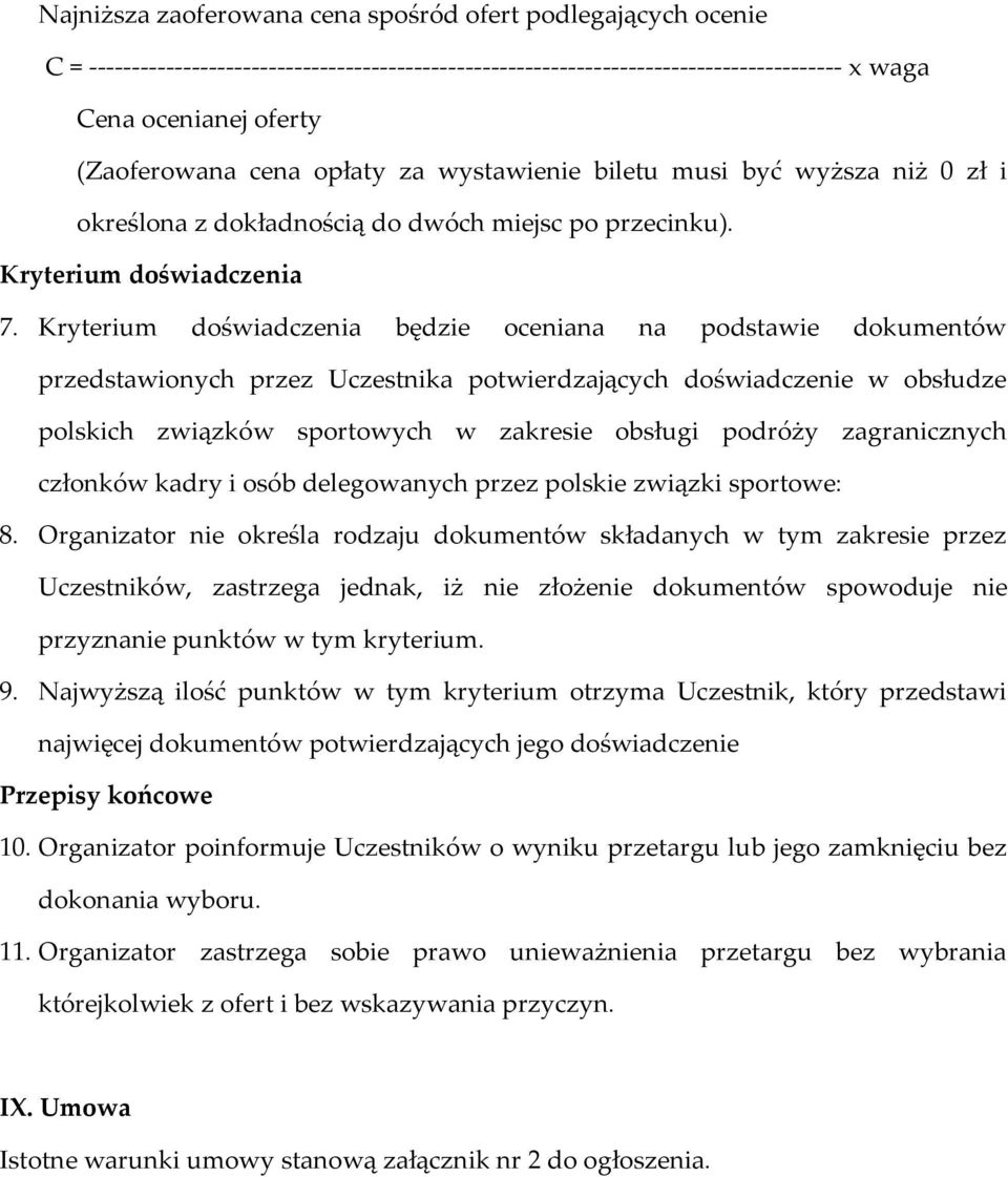 Kryterium doświadczenia będzie oceniana na podstawie dokumentów przedstawionych przez Uczestnika potwierdzających doświadczenie w obsłudze polskich związków sportowych w zakresie obsługi podróży