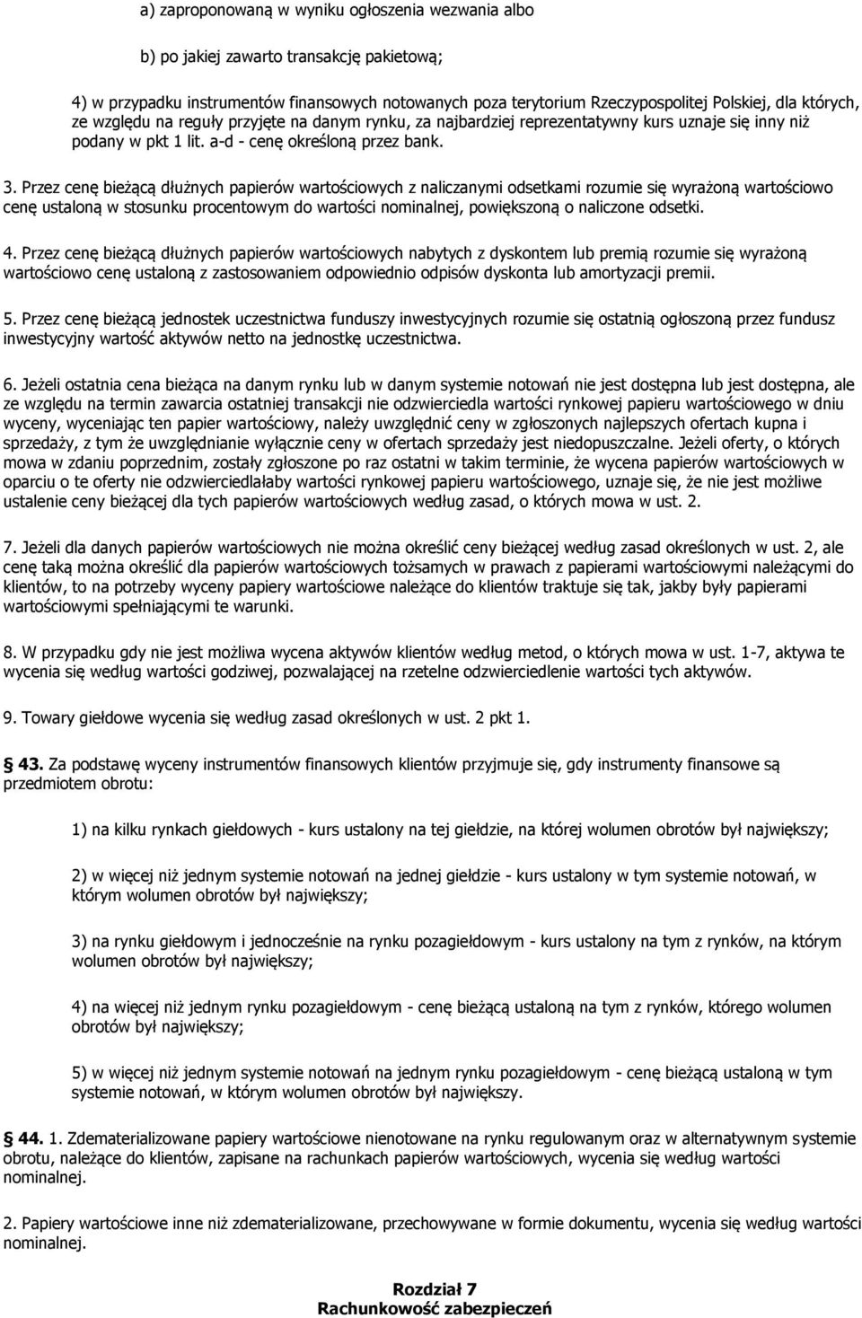 Przez cenę bieżącą dłużnych papierów wartościowych z naliczanymi odsetkami rozumie się wyrażoną wartościowo cenę ustaloną w stosunku procentowym do wartości nominalnej, powiększoną o naliczone