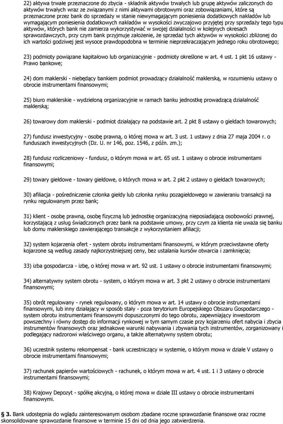 typu aktywów, których bank nie zamierza wykorzystywać w swojej działalności w kolejnych okresach sprawozdawczych, przy czym bank przyjmuje założenie, że sprzedaż tych aktywów w wysokości zbliżonej do