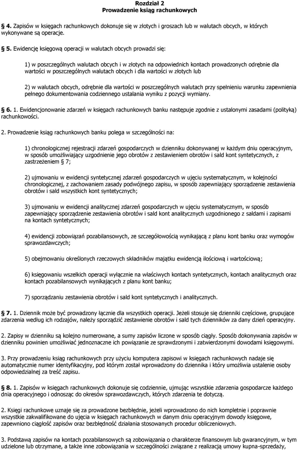 i dla wartości w złotych lub 2) w walutach obcych, odrębnie dla wartości w poszczególnych walutach przy spełnieniu warunku zapewnienia pełnego dokumentowania codziennego ustalania wyniku z pozycji