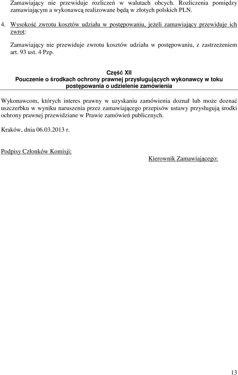 Część XII Pouczenie o środkach ochrony prawnej przysługujących wykonawcy w toku postępowania o udzielenie zamówienia Wykonawcom, których interes prawny w uzyskaniu zamówienia doznał lub może