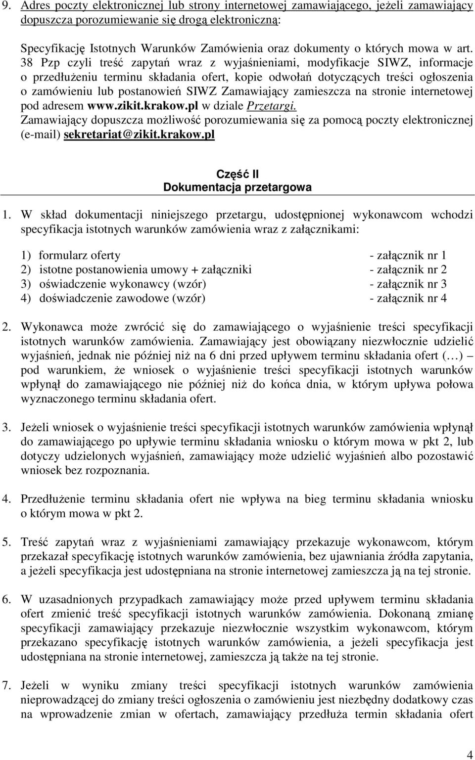 38 Pzp czyli treść zapytań wraz z wyjaśnieniami, modyfikacje SIWZ, informacje o przedłużeniu terminu składania ofert, kopie odwołań dotyczących treści ogłoszenia o zamówieniu lub postanowień SIWZ