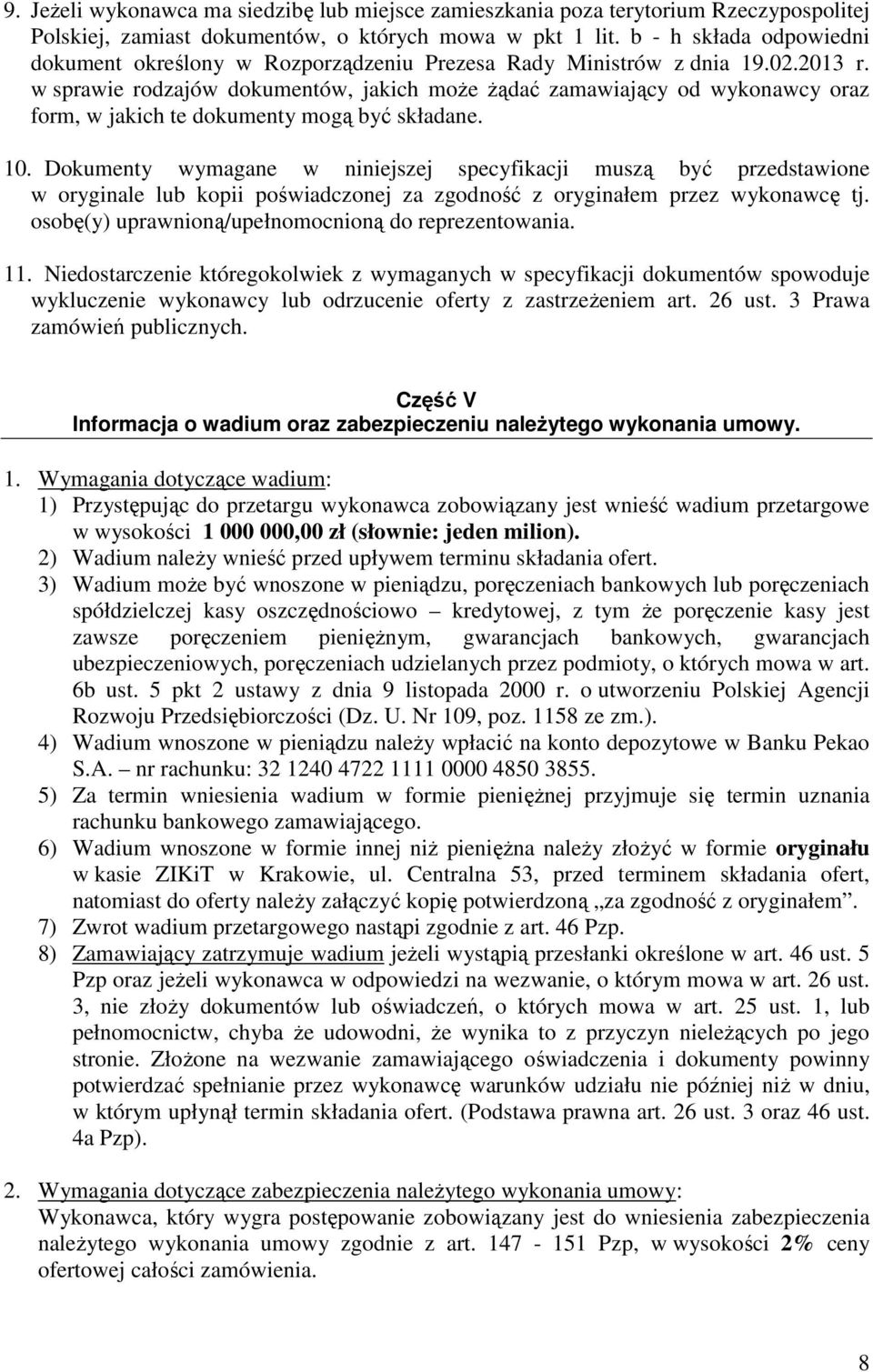 w sprawie rodzajów dokumentów, jakich może żądać zamawiający od wykonawcy oraz form, w jakich te dokumenty mogą być składane. 10.