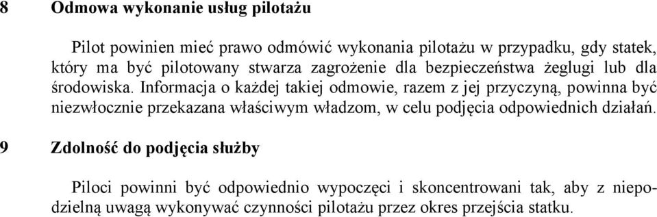 Informacja o każdej takiej odmowie, razem z jej przyczyną, powinna być niezwłocznie przekazana właściwym władzom, w celu podjęcia