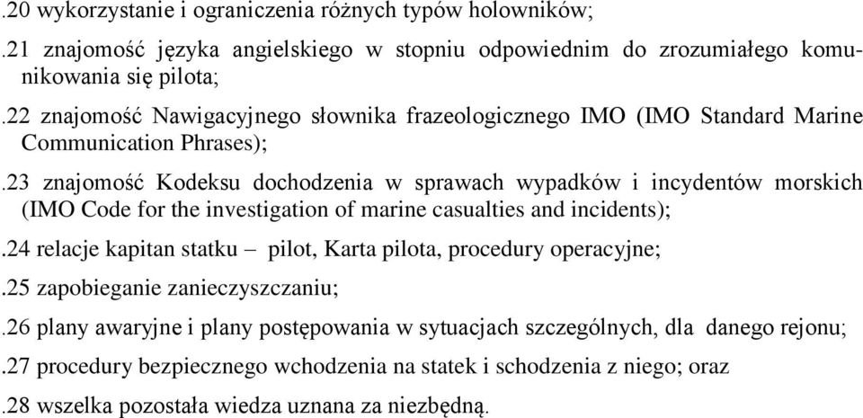 23 znajomość Kodeksu dochodzenia w sprawach wypadków i incydentów morskich (IMO Code for the investigation of marine casualties and incidents);.