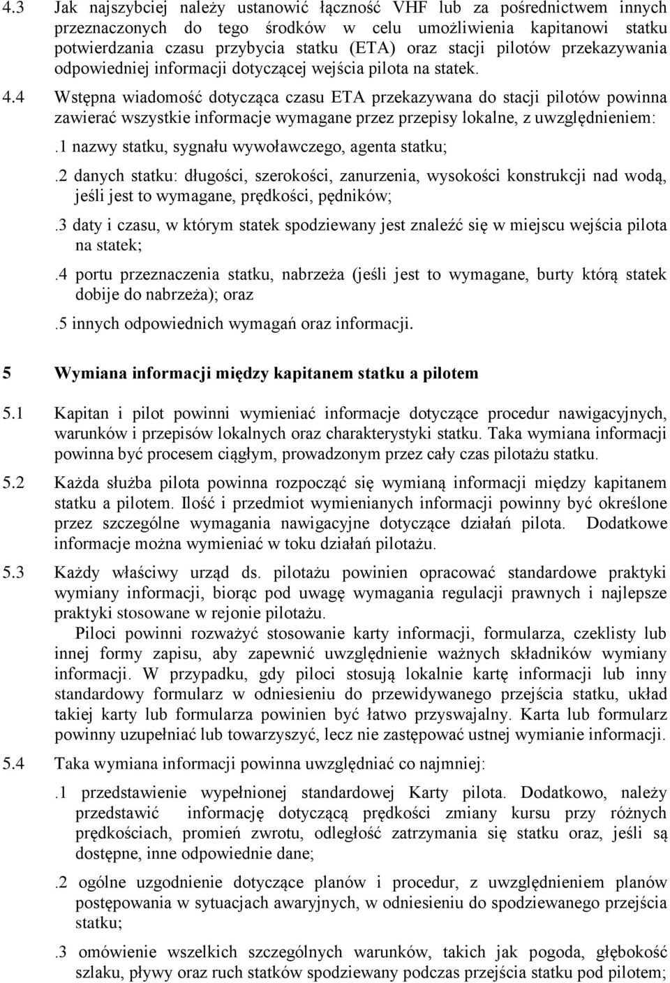 4 Wstępna wiadomość dotycząca czasu ETA przekazywana do stacji pilotów powinna zawierać wszystkie informacje wymagane przez przepisy lokalne, z uwzględnieniem:.