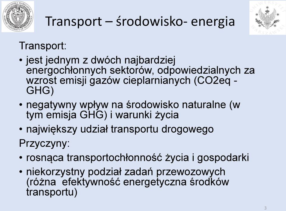 (w tym emisja GHG) i warunki życia największy udział transportu drogowego Przyczyny: rosnąca