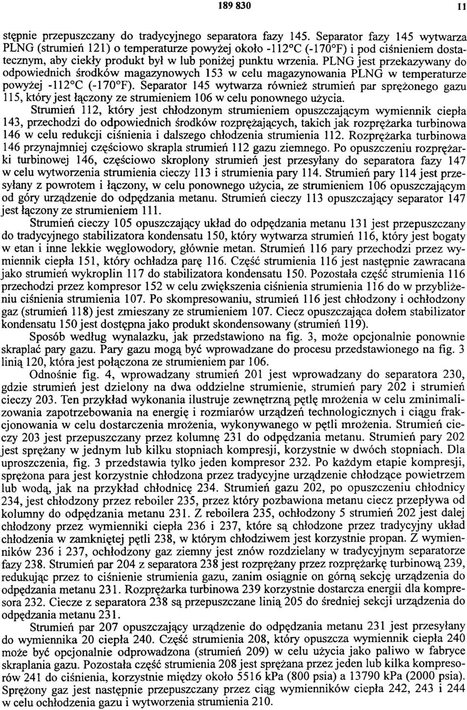 PNG jest przekazywany do odpowiednich środków magazynowych 153 w celu magazynowania PNG w temperaturze powyżej -112 C (-17 F).