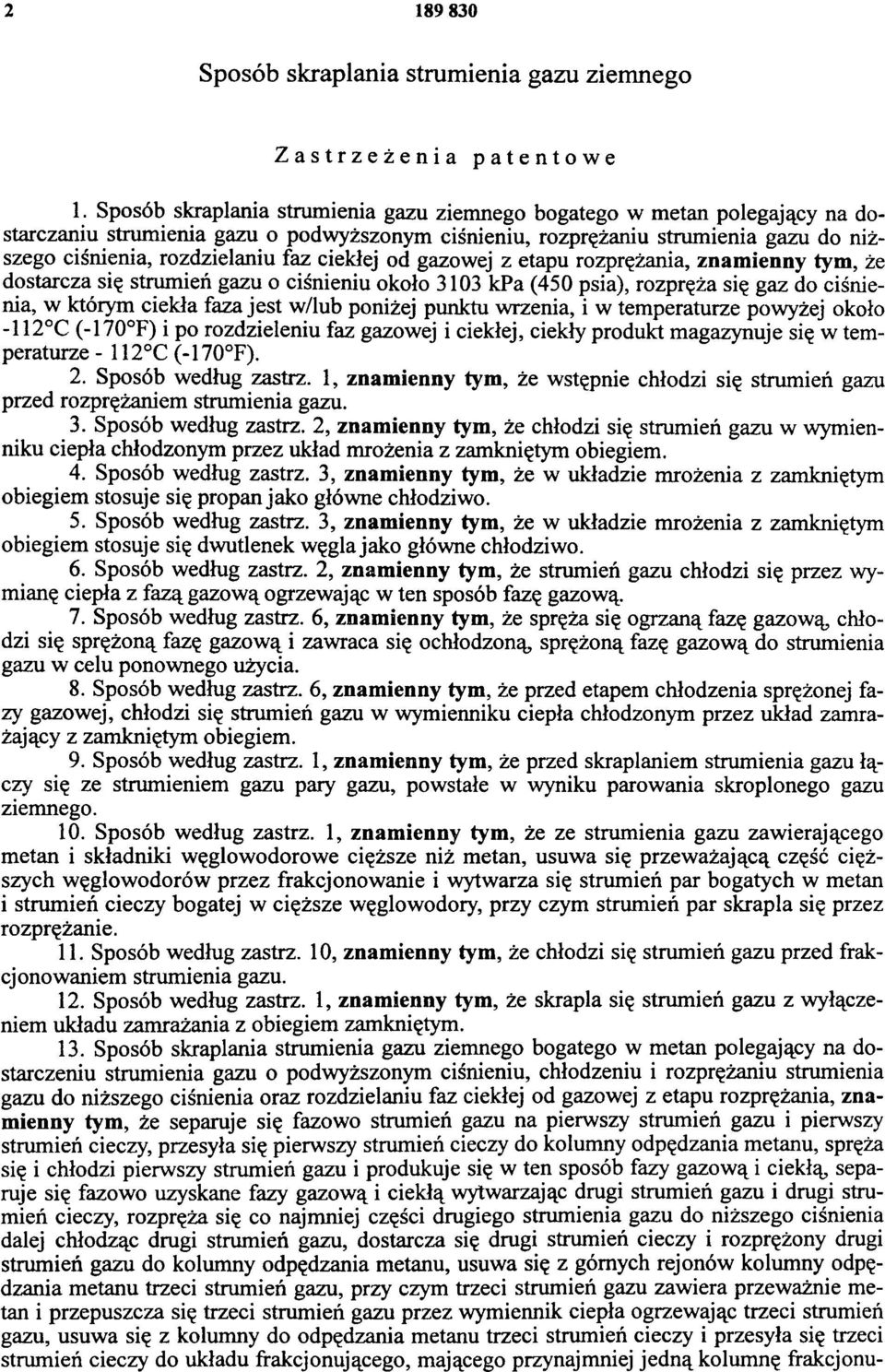 ciekłej od gazowej z etapu rozprężania, znamienny tym, że dostarcza się strumień gazu o ciśnieniu około 313 kpa (45 psia), rozpręża się gaz do ciśnienia, w którym ciekła faza jest w/lub poniżej