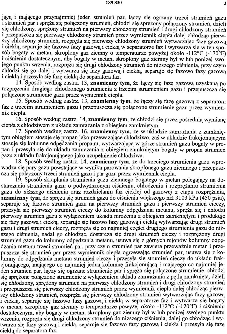 rozpręża się pierwszy chłodzony strumień wytwarzając fazy gazową i ciekłą, separuje się fazowo fazy gazową i ciekłą w separatorze faz i wytwarza się w ten sposób bogaty w metan, skroplony gaz ziemny