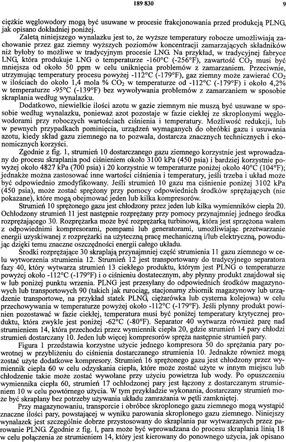 procesie NG. Na przykład, w tradycyjnej fabryce NG, która produkuje NG o temperaturze -16 C (-256 F), zawartość CO2 musi być mniejsza od około 5 ppm w celu uniknięcia problemów z zamarzaniem.