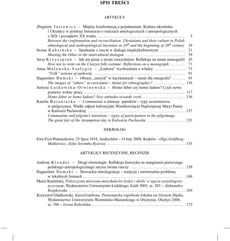 Ukrainians and their culture in Polish ethnological and anthropological literature in 19 th and the beginning of 20 th century 19 Iwona Kabzińska - Spotkanie z innym w dialogu międzykulturowym 21