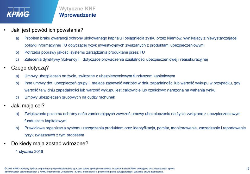 produktami ubezpieczeniowymi b) Potrzeba poprawy jakości systemu zarządzania produktami przez TU c) Zalecenia dyrektywy Solvency II, dotyczące prowadzenia działalności ubezpieczeniowej i