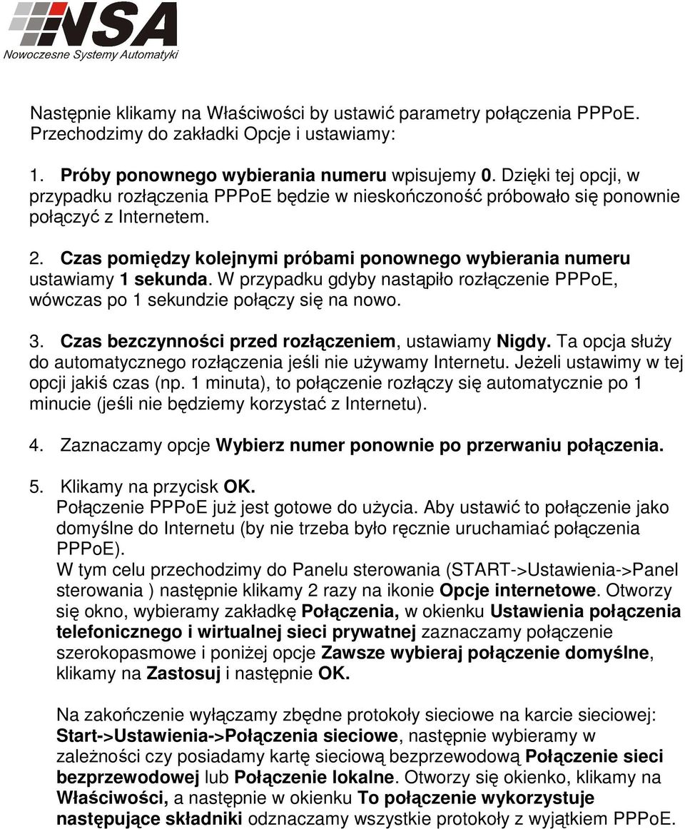 Czas pomiędzy kolejnymi próbami ponownego wybierania numeru ustawiamy 1 sekunda. W przypadku gdyby nastąpiło rozłączenie PPPoE, wówczas po 1 sekundzie połączy się na nowo. 3.