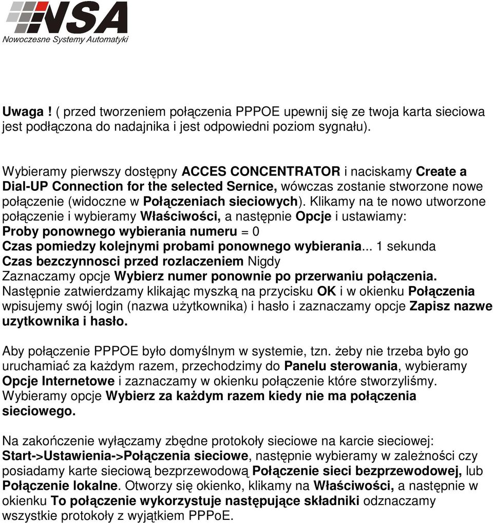 Klikamy na te nowo utworzone połączenie i wybieramy Właściwości, a następnie Opcje i ustawiamy: Proby ponownego wybierania numeru = 0 Czas pomiedzy kolejnymi probami ponownego wybierania.