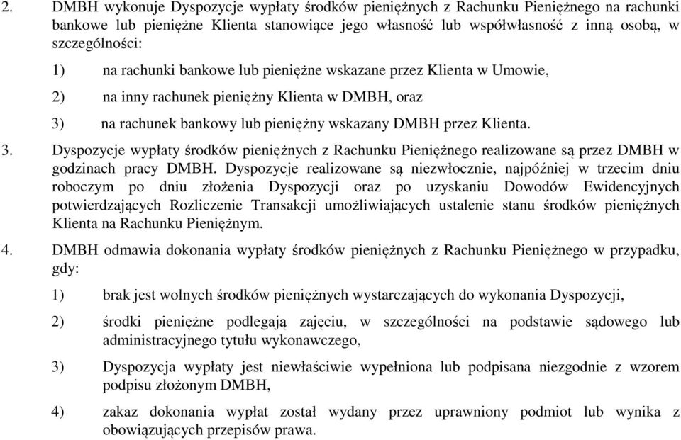 na rachunek bankowy lub pieniężny wskazany DMBH przez Klienta. 3. Dyspozycje wypłaty środków pieniężnych z Rachunku Pieniężnego realizowane są przez DMBH w godzinach pracy DMBH.