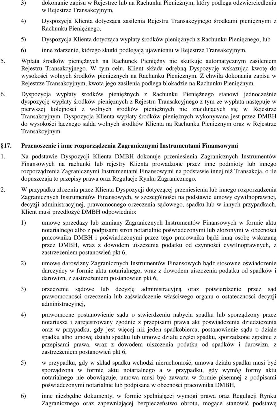 Transakcyjnym. 5. Wpłata środków pieniężnych na Rachunek Pieniężny nie skutkuje automatycznym zasileniem Rejestru Transakcyjnego.