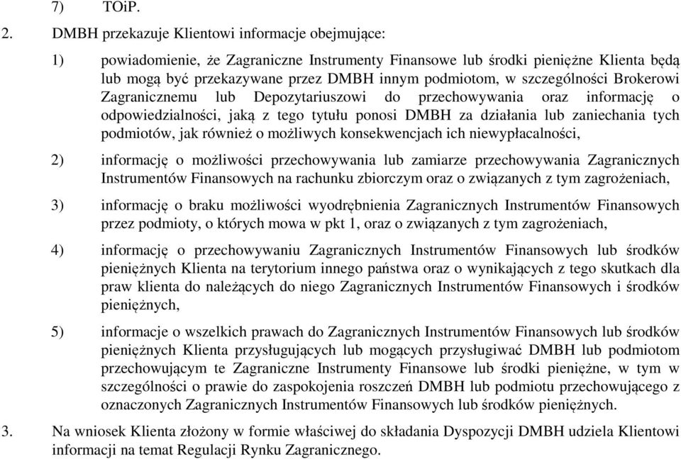 szczególności Brokerowi Zagranicznemu lub Depozytariuszowi do przechowywania oraz informację o odpowiedzialności, jaką z tego tytułu ponosi DMBH za działania lub zaniechania tych podmiotów, jak