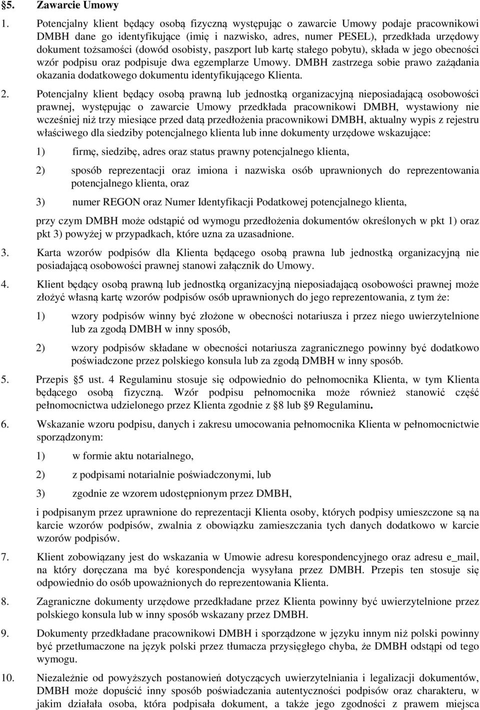 (dowód osobisty, paszport lub kartę stałego pobytu), składa w jego obecności wzór podpisu oraz podpisuje dwa egzemplarze Umowy.