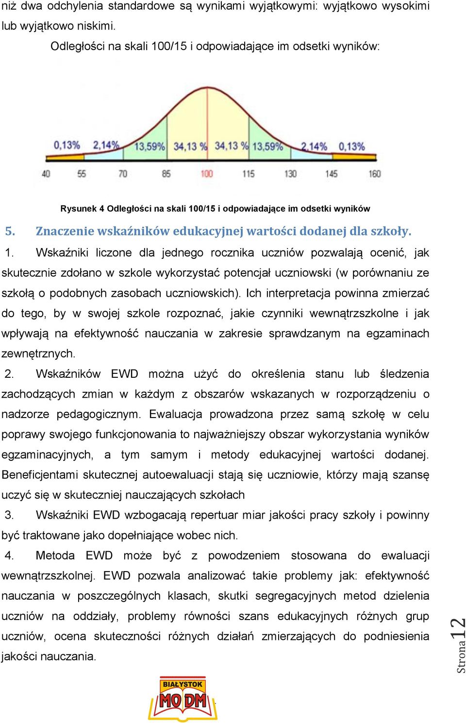 szkole wykorzystać potencjał uczniowski (w porównaniu ze szkołą o podobnych zasobach uczniowskich) Ich interpretacja powinna zmierzać do tego, by w swojej szkole rozpoznać, jakie czynniki