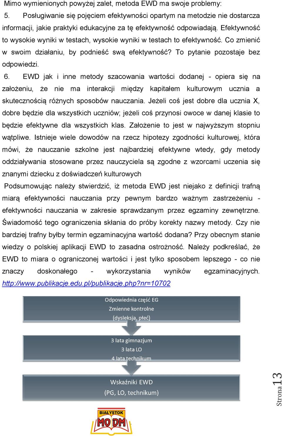 To pytanie pozostaje bez odpowiedzi 6 EWD jak i inne metody szacowania wartości dodanej - opiera się na założeniu, że nie ma interakcji między kapitałem kulturowym ucznia a skutecznością różnych