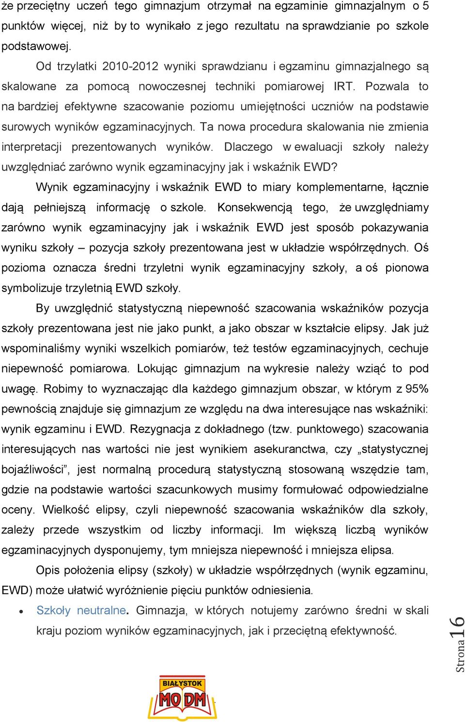 wyników egzaminacyjnych Ta nowa procedura skalowania nie zmienia interpretacji prezentowanych wyników Dlaczego w ewaluacji szkoły należy uwzględniać zarówno wynik egzaminacyjny jak i wskaźnik EWD?