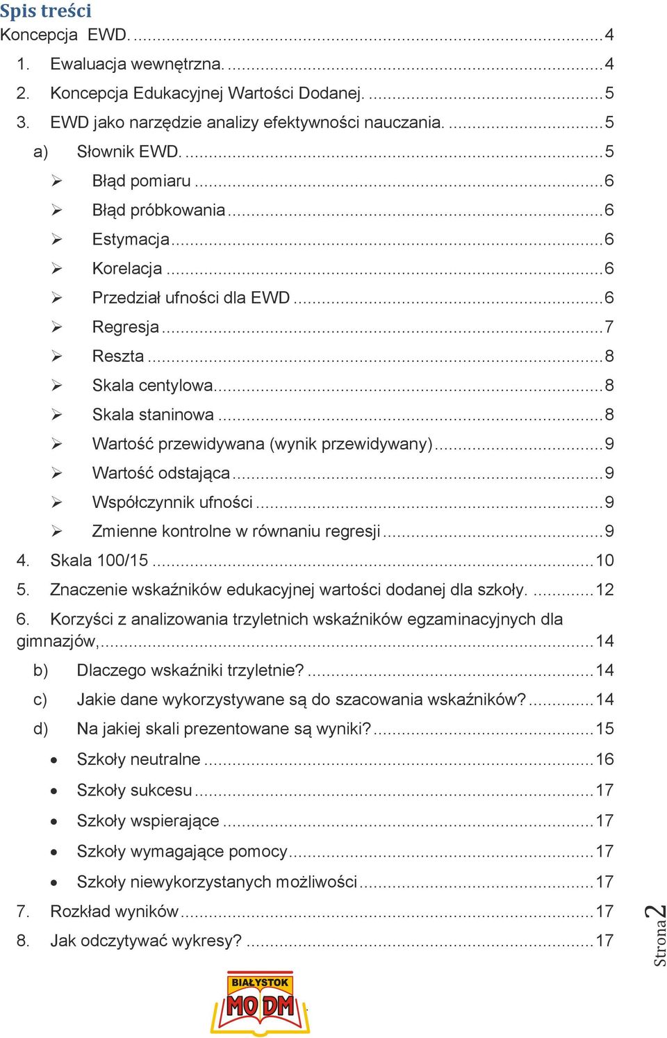 ufności 9 Zmienne kontrolne w równaniu regresji 9 4 Skala 100/15 10 5 Znaczenie wskaźników edukacyjnej wartości dodanej dla szkoły 12 6 Korzyści z analizowania trzyletnich wskaźników egzaminacyjnych