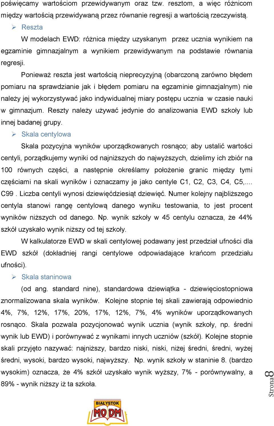 sprawdzianie jak i błędem pomiaru na egzaminie gimnazjalnym) nie należy jej wykorzystywać jako indywidualnej miary postępu ucznia w czasie nauki w gimnazjum Reszty należy używać jedynie do