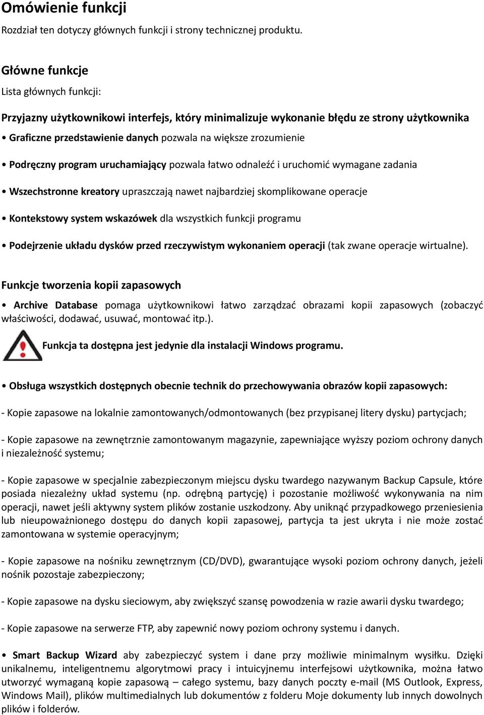 Podręczny program uruchamiający pozwala łatwo odnaleźć i uruchomić wymagane zadania Wszechstronne kreatory upraszczają nawet najbardziej skomplikowane operacje Kontekstowy system wskazówek dla