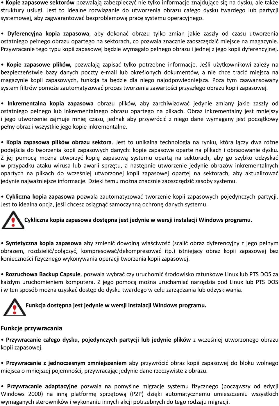 Dyferencyjna kopia zapasowa, aby dokonać obrazu tylko zmian jakie zaszły od czasu utworzenia ostatniego pełnego obrazu opartego na sektorach, co pozwala znacznie zaoszczędzić miejsce na magazynie.