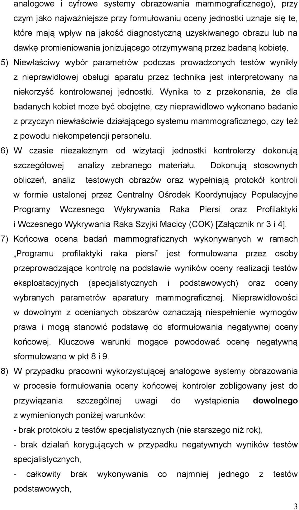 5) Niewłaściwy wybór parametrów podczas prowadzonych testów wynikły z nieprawidłowej obsługi aparatu przez technika jest interpretowany na niekorzyść kontrolowanej jednostki.