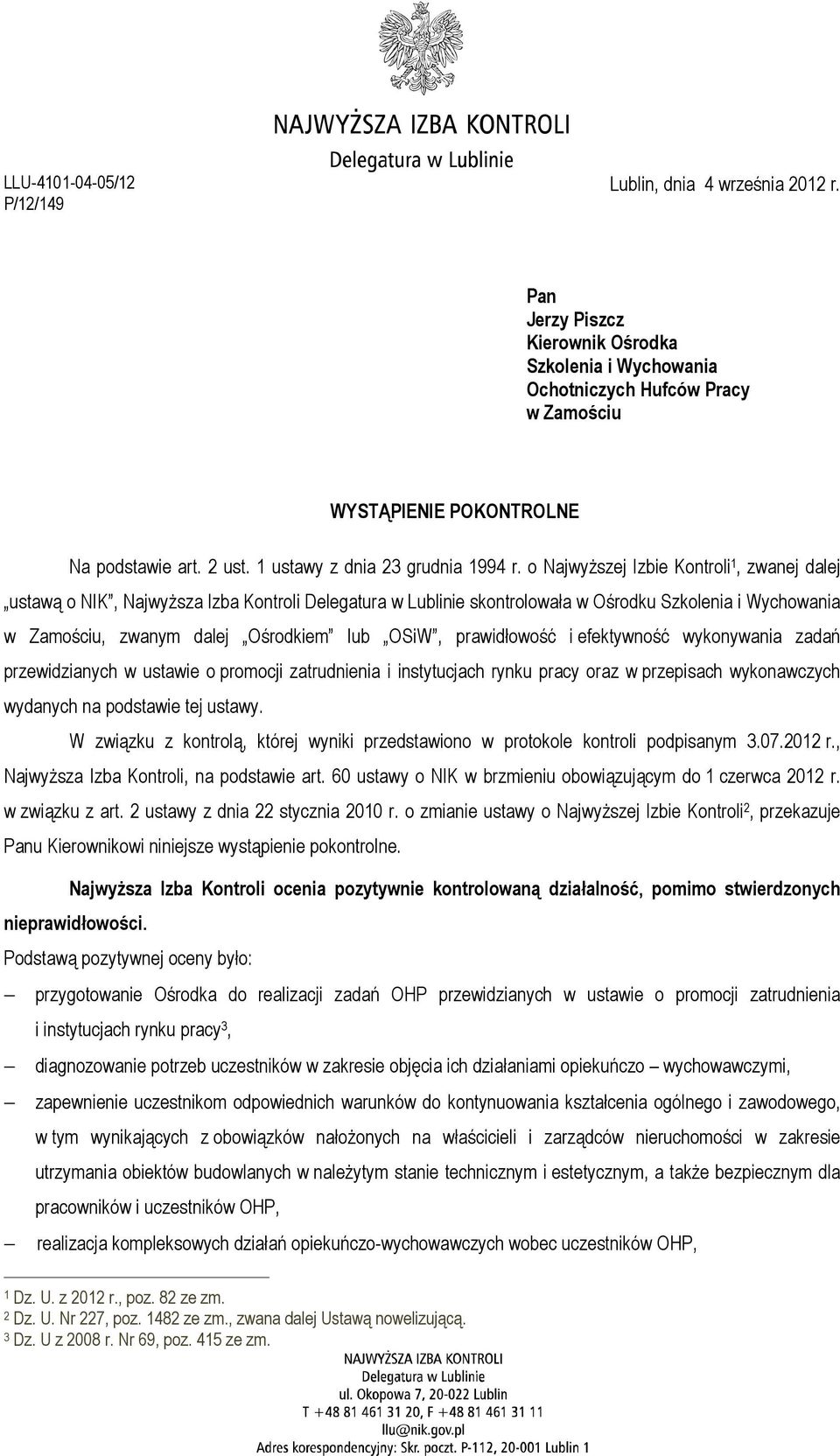 o Najwyższej Izbie Kontroli 1, zwanej dalej ustawą o NIK, Najwyższa Izba Kontroli Delegatura w Lublinie skontrolowała w Ośrodku Szkolenia i Wychowania w Zamościu, zwanym dalej Ośrodkiem lub OSiW,