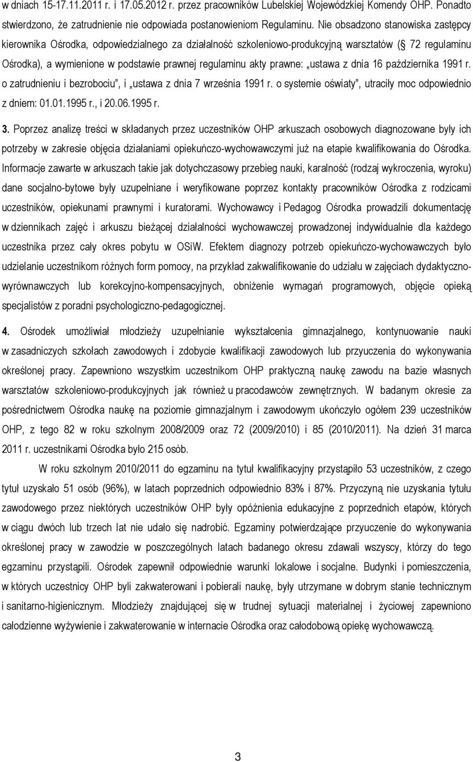 prawne: ustawa z dnia 16 października 1991 r. o zatrudnieniu i bezrobociu, i ustawa z dnia 7 września 1991 r. o systemie oświaty, utraciły moc odpowiednio z dniem: 01.01.1995 r., i 20.06.1995 r. 3.