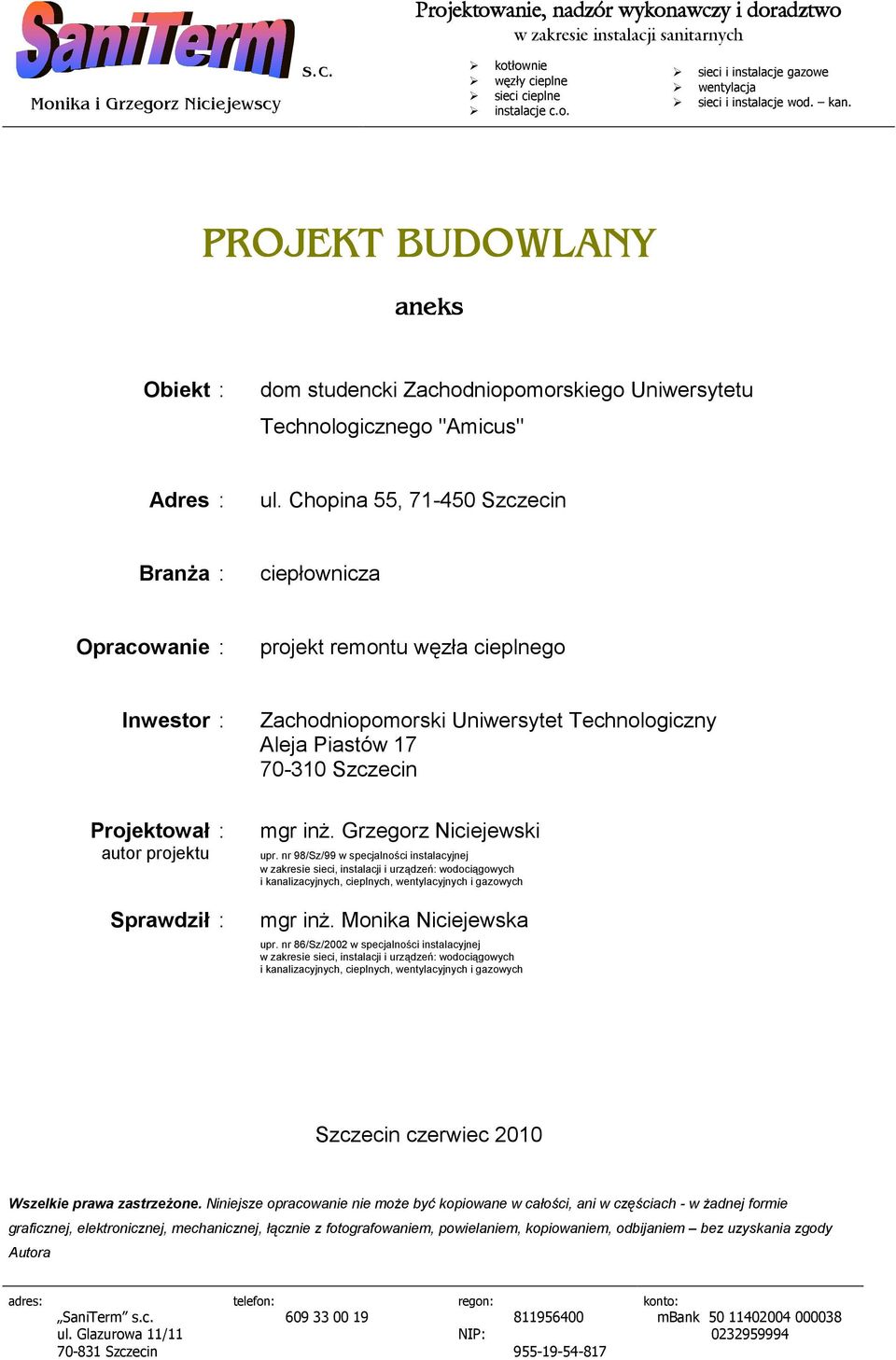 Chopina 55, 71-450 Szczecin BranŜa : ciepłownicza Opracowanie : projekt remontu węzła cieplnego Inwestor : Projektował : autor projektu Sprawdził : Zachodniopomorski Uniwersytet Technologiczny Aleja