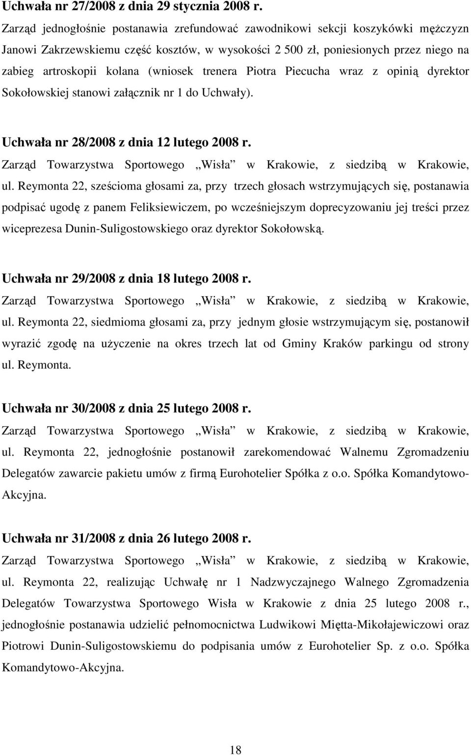 (wniosek trenera Piotra Piecucha wraz z opinią dyrektor Sokołowskiej stanowi załącznik nr 1 do Uchwały). Uchwała nr 28/2008 z dnia 12 lutego 2008 r. ul.