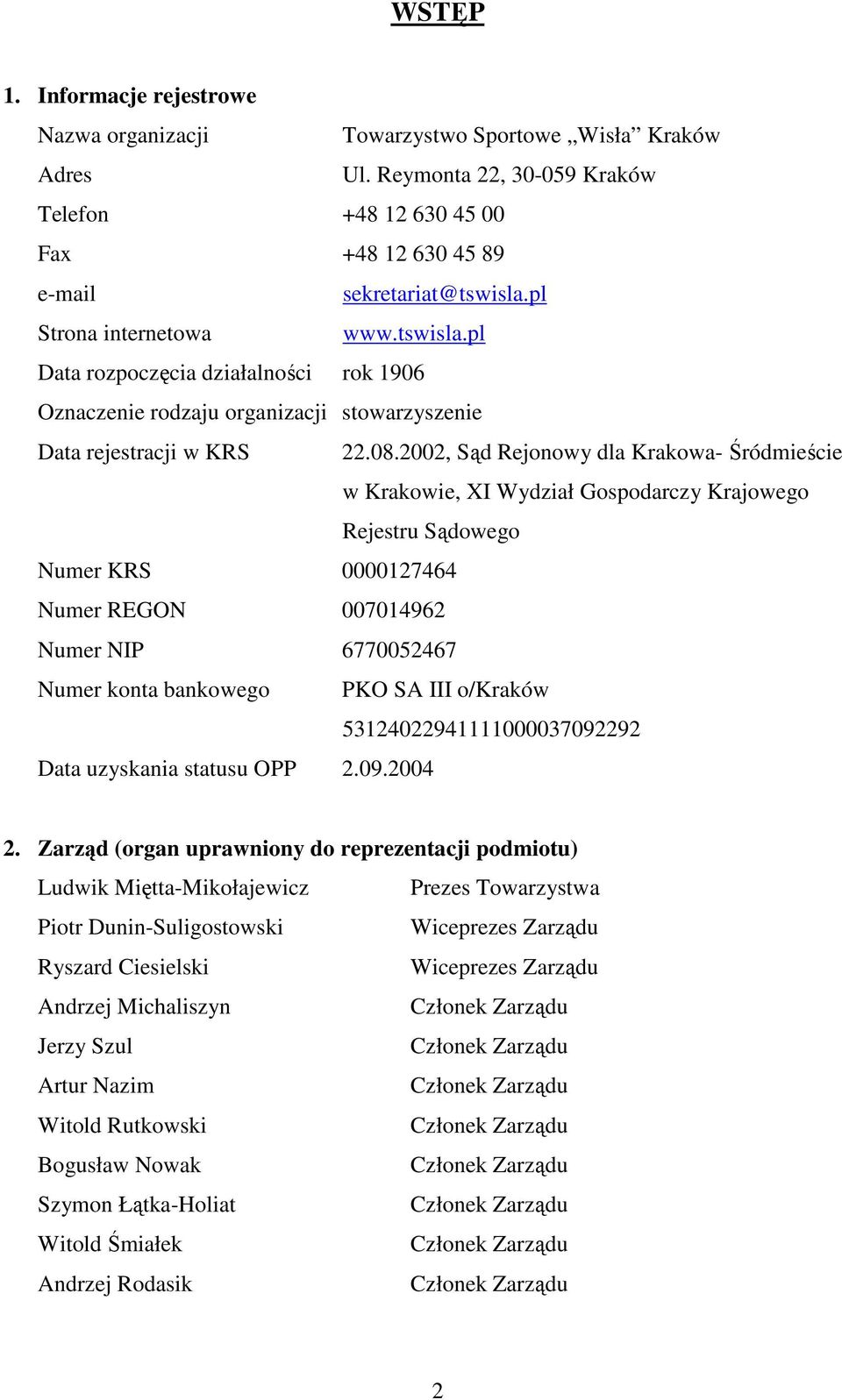 2002, Sąd Rejonowy dla Krakowa- Śródmieście w Krakowie, XI Wydział Gospodarczy Krajowego Rejestru Sądowego Numer KRS 0000127464 Numer REGON 007014962 Numer NIP 6770052467 Numer konta bankowego PKO SA