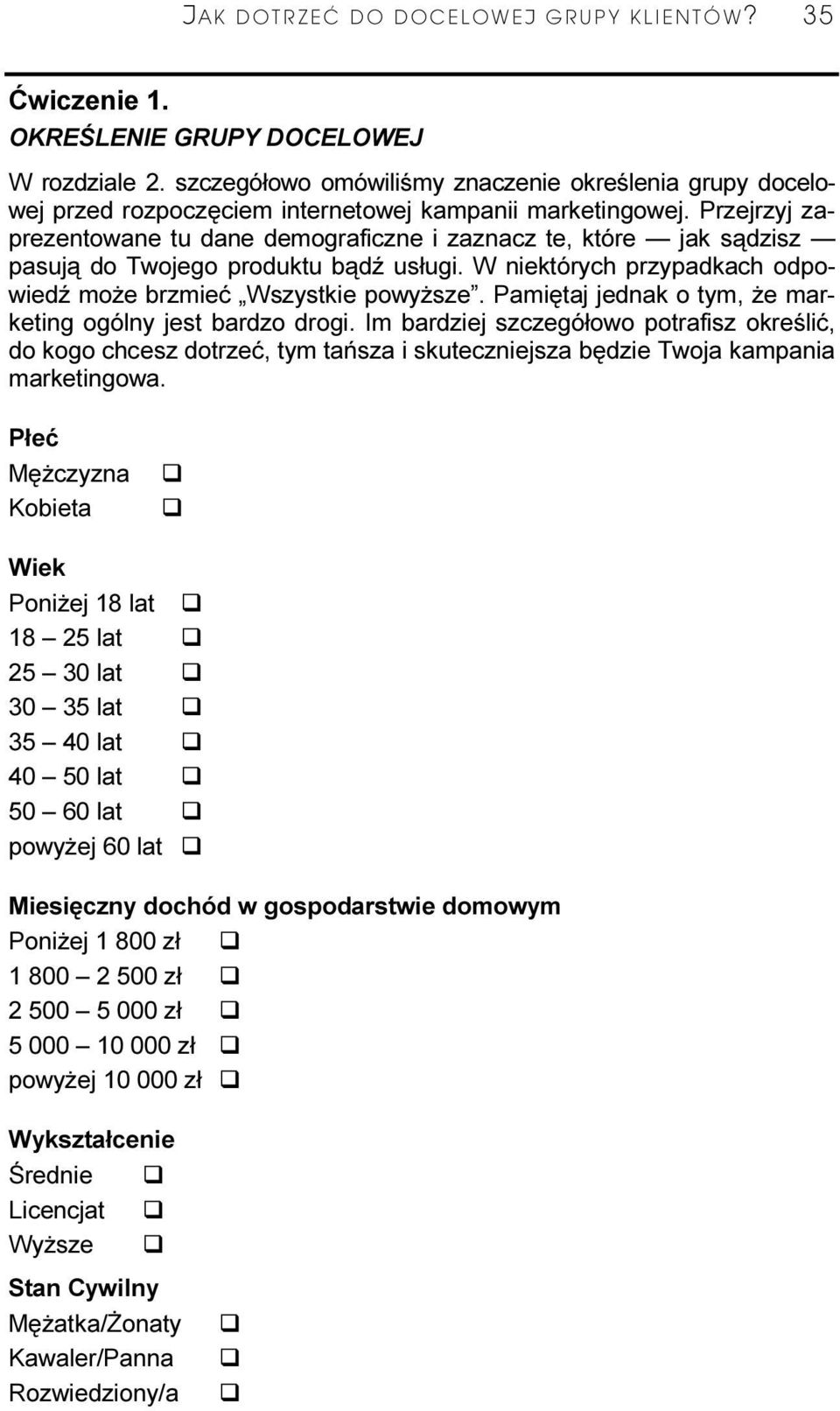 Przejrzyj zaprezentowane tu dane demograficzne i zaznacz te, które jak sądzisz pasują do Twojego produktu bądź usługi. W niektórych przypadkach odpowiedź może brzmieć Wszystkie powyższe.