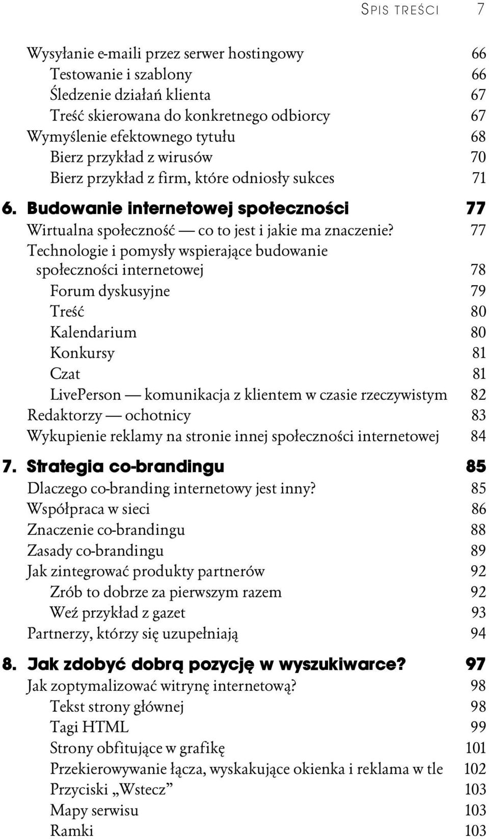 77 Technologie i pomysły wspierające budowanie społeczności internetowej 78 Forum dyskusyjne 79 Treść 80 Kalendarium 80 Konkursy 81 Czat 81 LivePerson komunikacja z klientem w czasie rzeczywistym 82