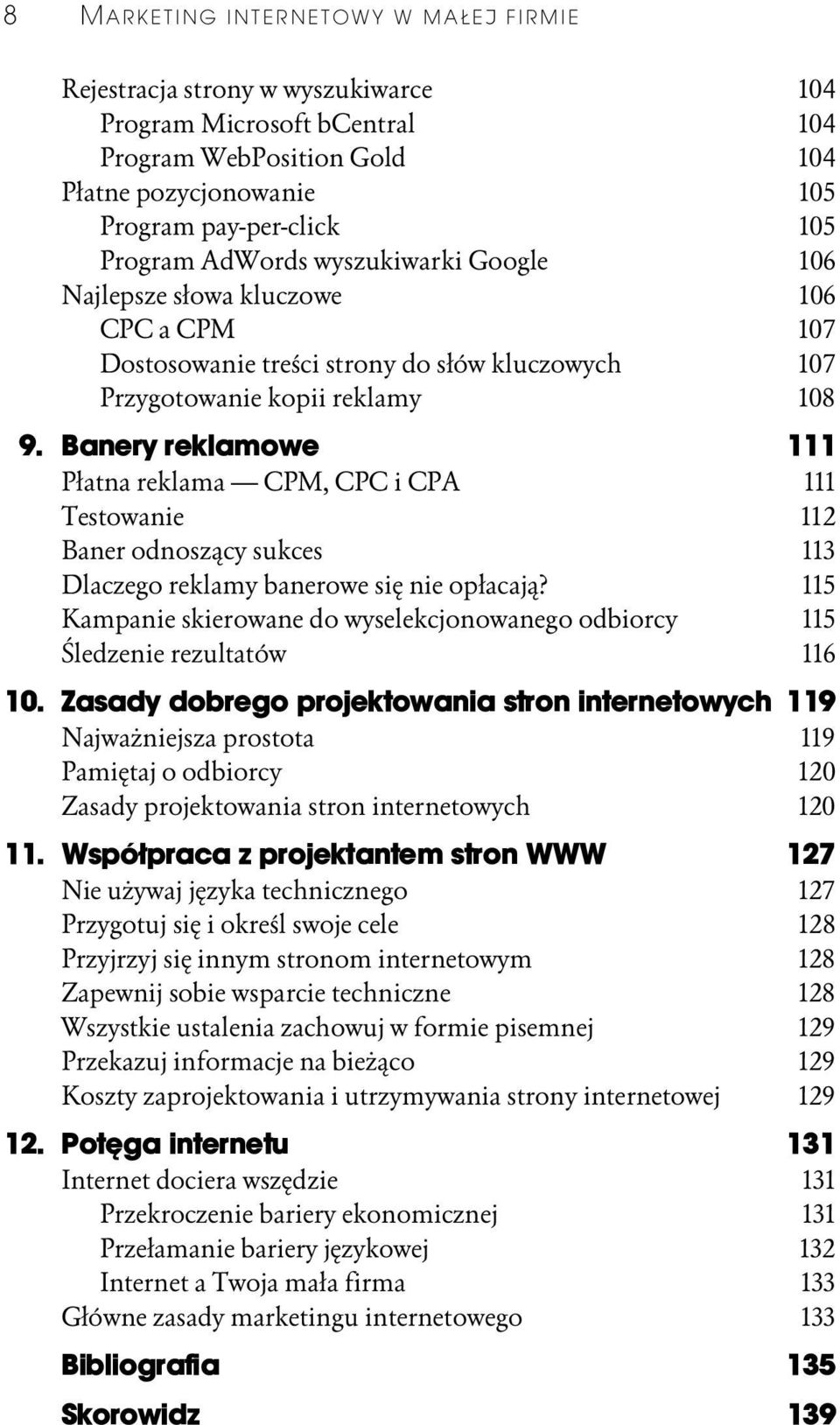 Banery reklamowe 111 Płatna reklama CPM, CPC i CPA 111 Testowanie 112 Baner odnoszący sukces 113 Dlaczego reklamy banerowe się nie opłacają?