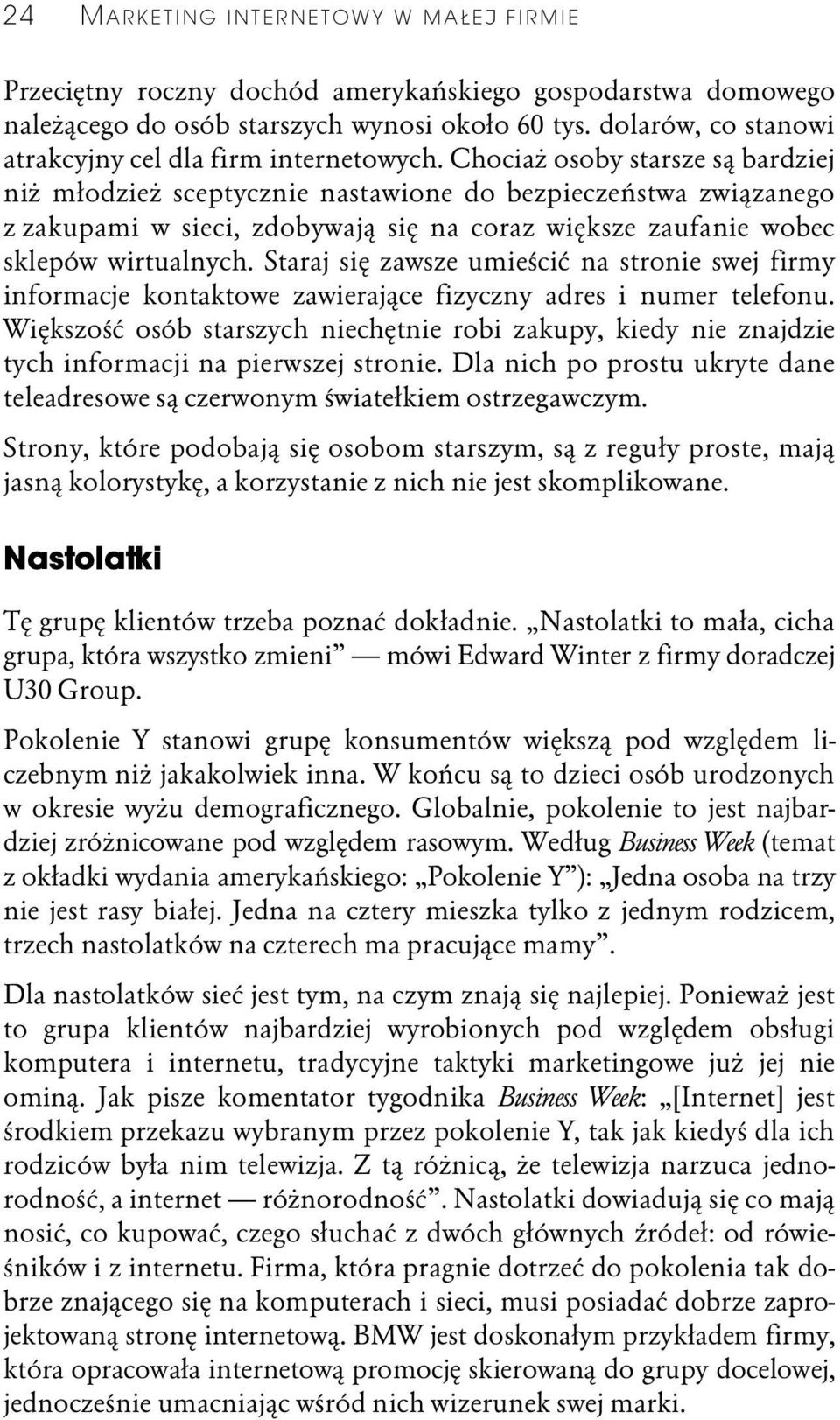 Chociaż osoby starsze są bardziej niż młodzież sceptycznie nastawione do bezpieczeństwa związanego z zakupami w sieci, zdobywają się na coraz większe zaufanie wobec sklepów wirtualnych.